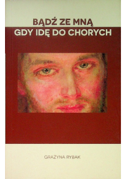 Bądź ze mną gdy idę do chorych