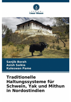 Traditionelle Haltungssysteme für Schwein, Yak und Mithun in Nordostindien