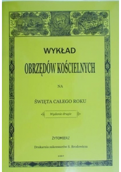 Wykład obrzędów kościelnych na święta całego roku  reprint z 1887 r