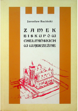 Zamek biskupów Chełmińskich w Wąbrzeźnie