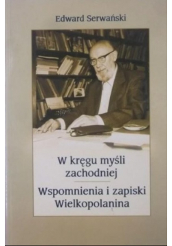 W kręgu myśli zachodniej Wspomnienia i zapiski Wielkopolanina