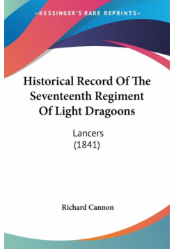 Historical Record Of The Seventeenth Regiment Of Light Dragoons