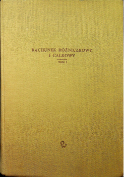 Rachunek różniczkowy i całkowy Tom I
