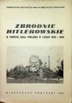 Zbrodnie hitlerowskie w powiecie Biała Podlaska w latach 1939 - 1944