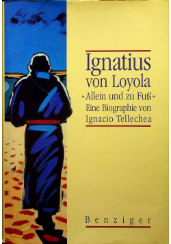Ignatius von Layola Allein und zu Fusaine Biographie von Ignacio Tellechea