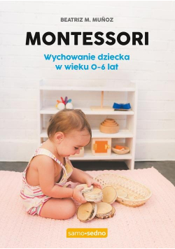 Montessori Wychowanie dziecka w wieku 0-6 lat.