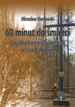 60 Minut Do Śmierci Katastrofa W Lesie Kabackim