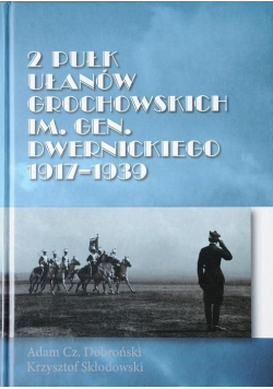 2 Pułk Ułanów Grochowskich  im Gen Dwernickiego 1917 - 1939