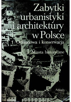 Zabytki urbanistyki i architektury w Polsce T I