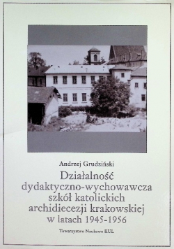 Działalność dydaktyczno-wychowawcza szkół katolickich archidiecezji krakowskiej w latach 1945 - 1956