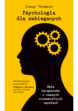 Psychologia dla zabieganych. Mała książeczka o naszych niesamowitych umysłach