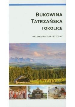 Bukowina Tatrzańska i okolice Przewodnik turystyczny
