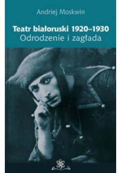 Teatr białoruski 1920-1930. Odrodzenie i zagłada