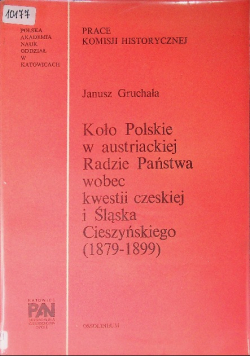 Koło Polskie w austriackiej radzie Państwa wobec kwestii czeskiej i Śląska Cieszyńskiego (1879-1899)