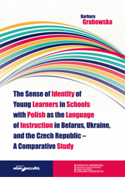 The Sense of Identity of Young Learners in Schools with Polish as the Language of Instruction in Belarus, Ukraine and the Czech Republic - A Comparative Study