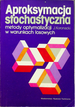 Aproksymacja stochastyczna Metody optymalizacji w warunkach losowych