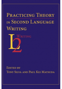 Practicing Theory in Second Language Writing