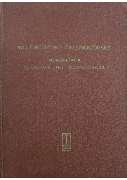 Województwo Zielonogórskie monografia geograficzno - gospodarcza