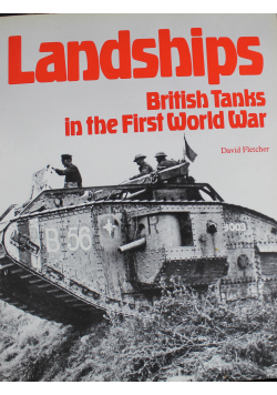 Landships British Tanks in the First World War