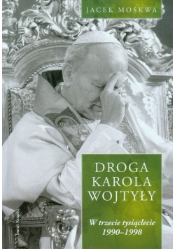 Droga Karola Wojtyły tom 3
