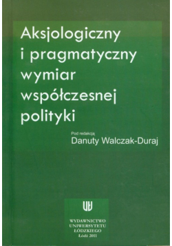 Aksjologiczny i pragmatyczny wymiar współczesnej polityki