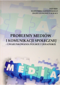 Problemy mediów i komunikacji społecznej -uwarunkowania polskie i ukraińskie