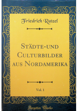 Stadte Und Culturbilder Aus Nordamerika vol 1 reprint z 1876r
