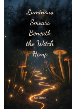 Luminous Smears Beneath the Witch Hemp