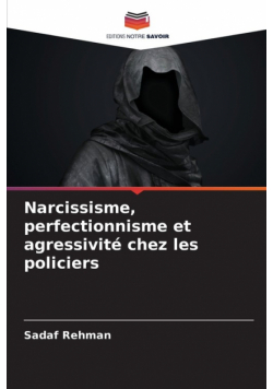 Narcissisme, perfectionnisme et agressivité chez les policiers