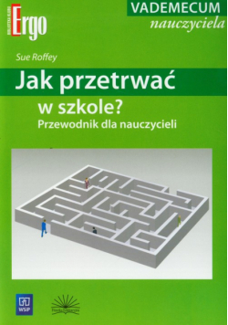 Jak przetrwać w szkole. Przewodnik dla nauczycieli
