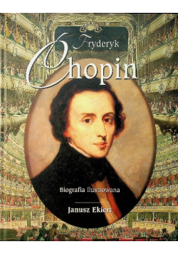 Fryderyk Chopin. Biografia ilustrowana