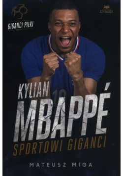 Kylian Mbappé. Sportowi giganci