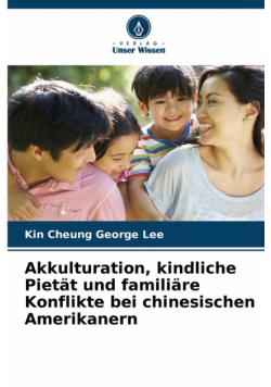 Akkulturation, kindliche Pietät und familiäre Konflikte bei chinesischen Amerikanern