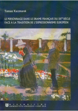 Le personnage dans le drame Francais du XXe siecle. Face a la tradition de l expressionnisme Europeen