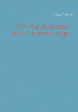 Vom Kundenberater zum Kundenmanager