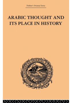 Arabic Thought and its Place in History