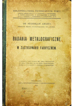 Badania metalograficzne W zastosowaniu fabrycznym 1917 r.