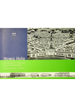 Nowa Huta Architektura i twórcy miasta idealnego