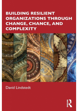 Building Resilient Organizations through Change, Chance, and Complexity