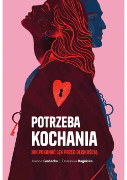 Potrzeba kochania. Jak pokonać lęk przed bliskością