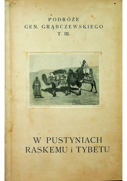 Podróże Gen Br Grąbczewskiego Tom 3 W pustyniach Raskiemu i Tybetu 1925 r.