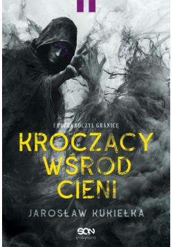 Kroczący wśród cieni. I przekroczył granicę