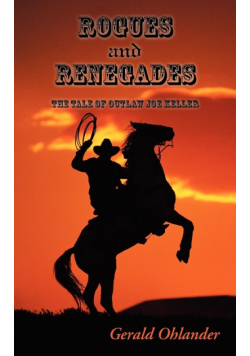 Rogues and Renegades - The Tale of Outlaw Joe Keller