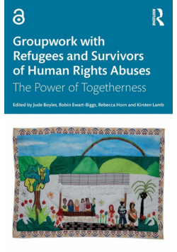 Groupwork with Refugees and Survivors of Human Rights Abuses