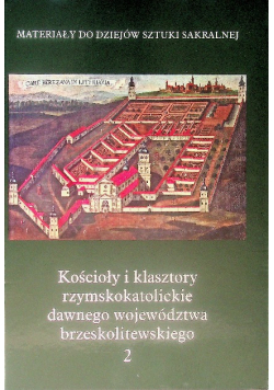 Kościoły i klasztory rzymskokatolickie dawnego województwa brzeskolitewskiego Tom II