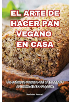 El Arte De Hacer Pan Vegano En Casa