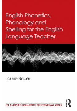 English Phonetics, Phonology and Spelling for the English Language Teacher
