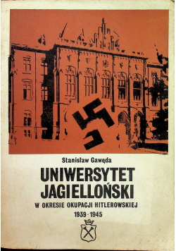 Uniwersytet Jagielloński w okresie okupacji hitlerowskiej 1939 - 1945