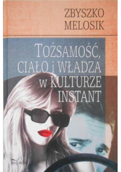 Tożsamość ciało i władza w kulturze instant