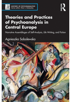 Theories and Practices of Psychoanalysis in Central Europe